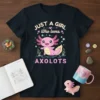 T-shirt with "JUST A GIRL Who loves AXOLOTLS" text and a cute pink axolotl graphic