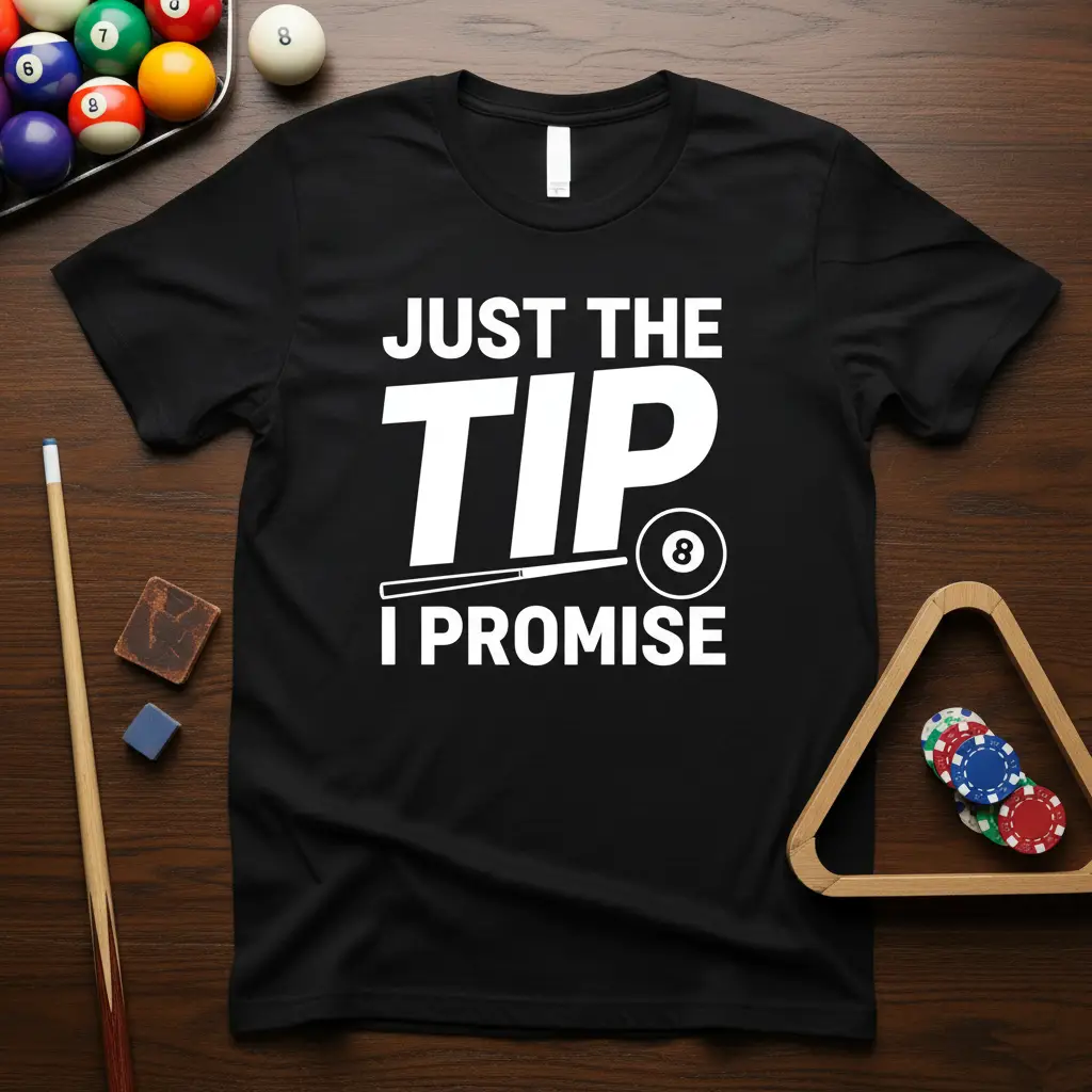 Just the Tip I Promise Pool Player T-Shirt Funny Gift