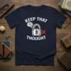 Keep That Thought X funny quote t-shirt with a lock and thought bubble graphic