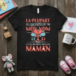 French t-shirt with text "La plupart des gens m'appellent par mon nom mais les plus importants m'appellent Maman" and a