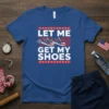Let Me Get My Shoes patriotic t-shirt with American flag sneakers and red white blue stars