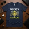 LETHALLY HANDSOME unique graphic design printed on comfortable cotton t-shirt