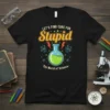 Black t-shirt with "LET'S FIND CURE FOR Stupid The World of Science" quote and science beaker graphic