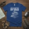 T-shirt with white text "Life Is Better Off Road" and an illustration of a person riding an ATV over a