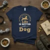 Navy t-shirt with "Life IS BETTER with a Dog" text and silhouette of a running dog surrounded by paw prints