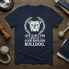 Olde English Bulldog graphic tee with the text "Life Is Better With An Olde English Bulldog" in bold white font