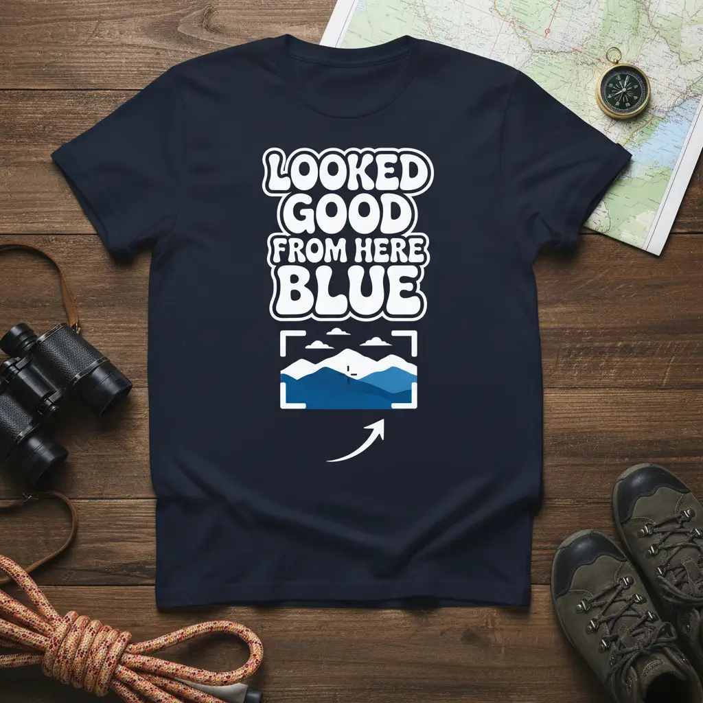 Looked Good From Here Blue Funny Hiking T-Shirt Gift