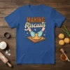 Making Biscuits T-Shirt with graphic of hands kneading dough, includes text "MAKING Biscuits"