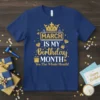 March Is My Birthday Month T-Shirt with golden crown and diamonds, featuring text "March Is My Birthday Month Yes The
