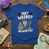 Me? Weird? Always! humorous quote t-shirt featuring a cartoon character with a brain, books, and a duck
