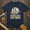 Measure Twice Cut Once woodworking graphic tee with carpentry tools and text