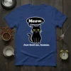 Meow. Just feed me, human. unique graphic design printed on comfortable cotton t-shirt