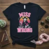 MISS never do no WRONG cowgirl quote t-shirt with pink text and a western woman graphic