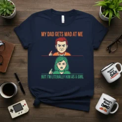 T-shirt with text "My Dad Gets Mad At Me But I'm Literally Him As A Girl" and cartoon depictions of