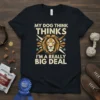 My Dog Thinks I'm A Really Big Deal t-shirt with a lion graphic and quote