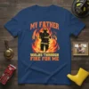 My Father Walks Through Fire For Me firefighter dad quote on a dark blue t-shirt with flames graphic