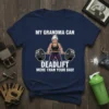 T-shirt with text "MY GRANDMA CAN DEADLIFT MORE THAN YOUR DAD!" and a graphic of a strong woman lifting weights
