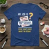T-shirt with "MY JOB IS TOP SECRET. EVEN I DON'T KNOW WHAT I'M DOING." text and question mark graphic