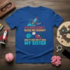 My Mom Didn't Raise No Dummy and If She Did It Was My Sister quote on a blue t-shirt with