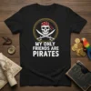 My Only Friends Are Pirates T-Shirt featuring a skull wearing a bandana and crossed swords graphic