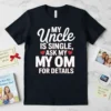 T-shirt with text "My Uncle Is Single, Ask My Mom For Details" in white and red typography