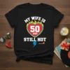 My Wife Is 50 And Still Hot 50th birthday t-shirt design with heart and flames graphic