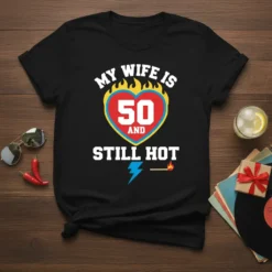 My Wife Is 50 And Still Hot 50th birthday t-shirt design with heart and flames graphic
