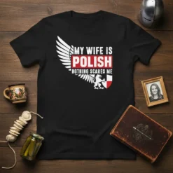 My Wife Is Polish Nothing Scares Me text with Polish coat of arms and wing graphic on a black t-shirt