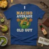 Nacho Average Old Guy t-shirt with a cartoon chili pepper wearing a sombrero and mustache