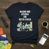 Nadie Me Ayuda En Esta Casa T-Shirt with a funny graphic of a woman doing chores while family relaxes on