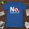 No Absolutely Not creative graphic design printed on comfortable cotton t-shirt