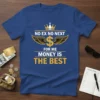Blue t-shirt with the text "NO EX NO NEXT FOR ME MONEY IS THE BEST" and a dollar sign with