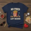 No Fries Left Behind quote with cute french fry characters and a carton of fries on a navy t-shirt