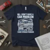 Navy t-shirt with "NO, I DON'T HAVE A CAR PROBLEM I HAVE STORAGE PROBLEM" text and graphic of a multi-level