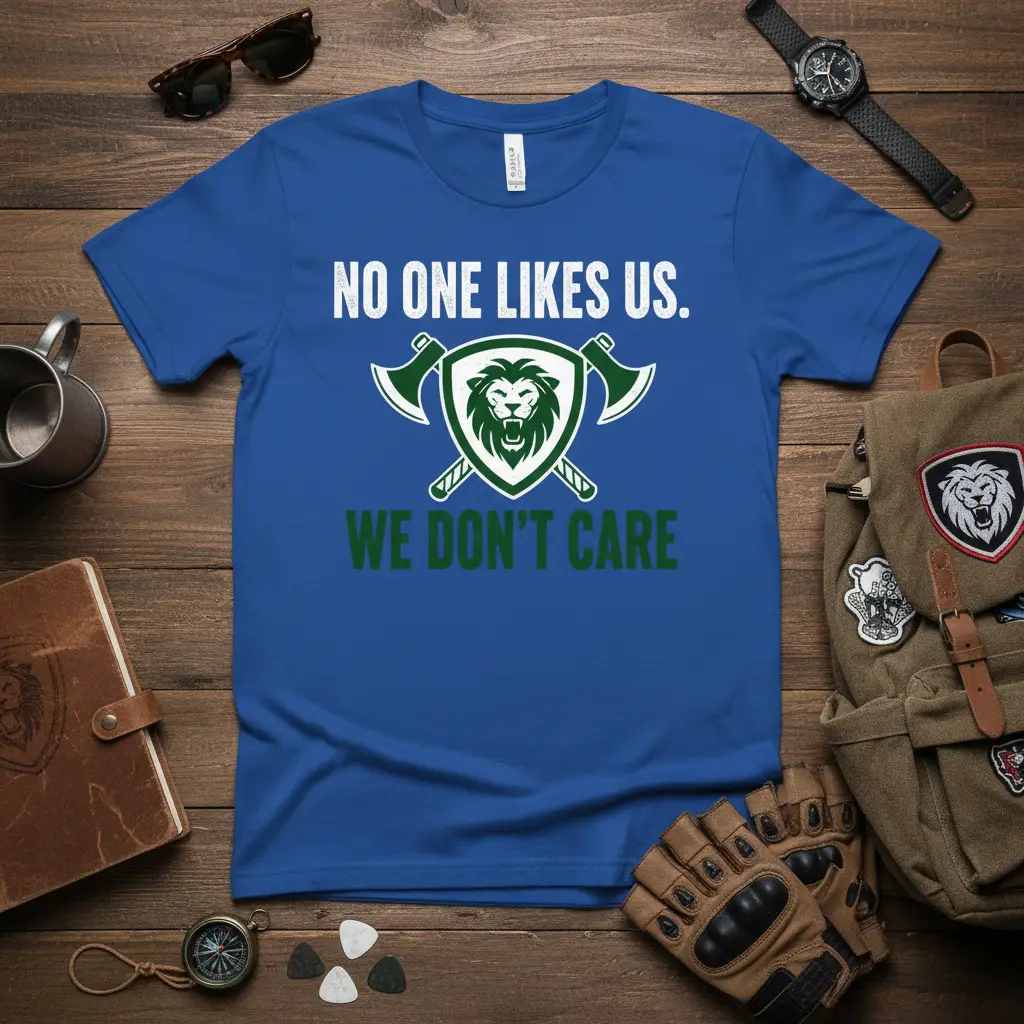 No One Likes Us. We Don’t Care T-Shirt Attitude