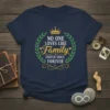 T-shirt with the quote "NO ONE LOVES LIKE Family UNITED SINCE FOREVER" inside a laurel wreath with a crown