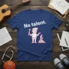 White text "No talent." above a cartoon man holding a paintbrush with a confused expression and a small figure on