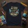 OF COURSE MY AUNT is Cooler than my MOM t-shirt with a cool cat graphic, rocket, and stars