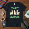 Only Llamas t-shirt with three cartoon llamas, one wearing sunglasses and another decorated with Christmas lights