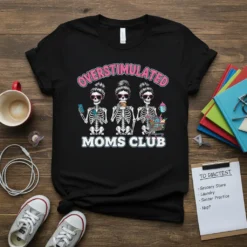 Overstimulated Moms Club t-shirt design featuring three skeletons with messy buns, one holding a phone, one a coffee, and one