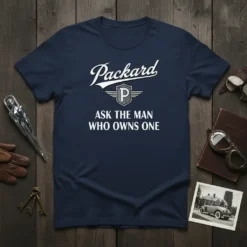 Packard Ask The Man Who Owns One T-Shirt with vintage car graphic and retro logo