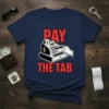 Navy t-shirt with red text "PAY THE TAB" and graphic of a hand using a credit card on a cash