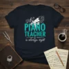 Piano Teacher is Always Right t-shirt with grand piano graphic and musical notes