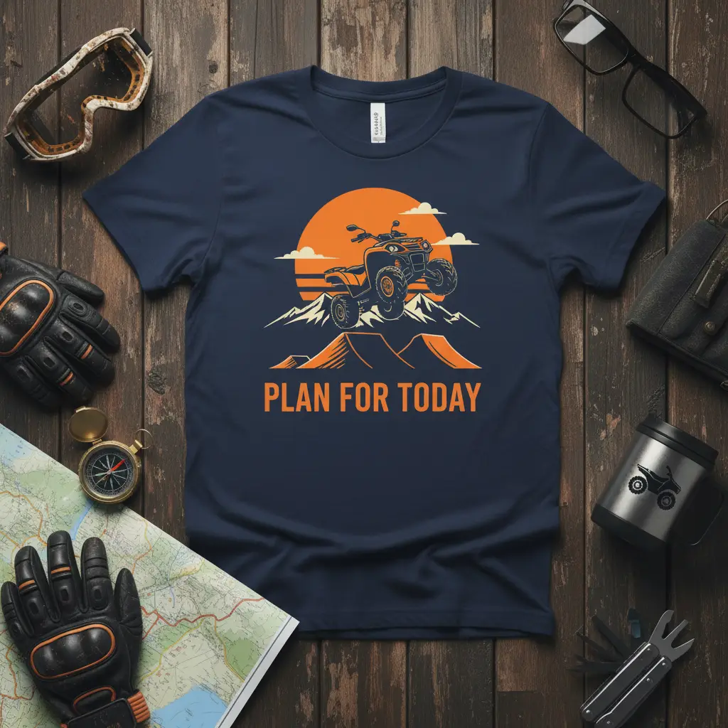 Plan for Today Atv Rider T-Shirt Outdoor Adventure Gift