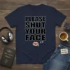 PLEASE SHUT YOUR FACE quote with zipped lips graphic on a navy t-shirt, humorous design