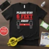 PLEASE STAY 6 FEET AWAY detailed graphic design printed on comfortable cotton t-shirt
