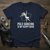 Navy blue t-shirt with white text "Pole Dancing Is My Happy Hour" and a graphic of a woman on a
