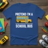 Pretend I'm a School Bus graphic tee featuring a yellow school bus illustration and white text