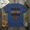 Pretend I'm a Woolly Bear Caterpillar text and graphic t-shirt design on a navy blue tee