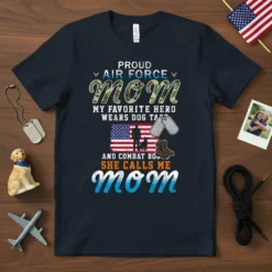 Proud Air Force Mom T-Shirt with text "My Favorite Hero Wears Dog Tags And Combat Boots She Calls Me Mom"